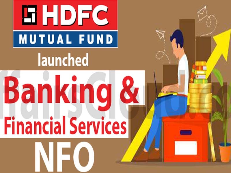 HDFC Mutual Fund launches NFO – HDFC Banking & Financial Services Fund for investors